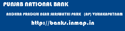 PUNJAB NATIONAL BANK  ANDHRA PRADESH NEAR SARSWATHI PARK   (AP) VISHAKAPATNAM   banks information 